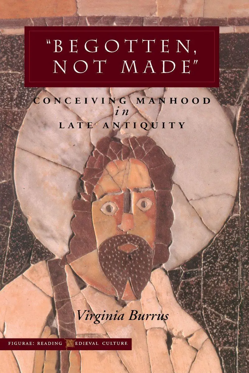 Cover: 9780804739733 | 'Begotten, Not Made' | Conceiving Manhood in Late Antiquity | Burrus