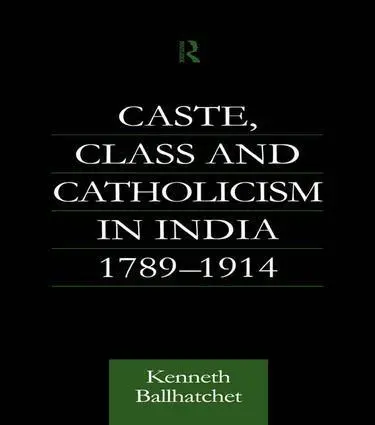Cover: 9781138969933 | Caste, Class and Catholicism in India 1789-1914 | Kenneth Ballhatchet
