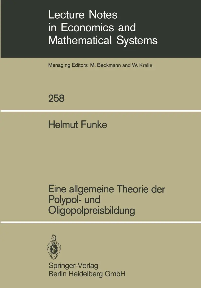 Eine allgemeine Theorie der Polypol- und Oligopolbildung (Lecture Notes in Economics and Mathematical Systems) (German Edition) (Lecture Notes in Economics and Mathematical Systems (258), Band 258)