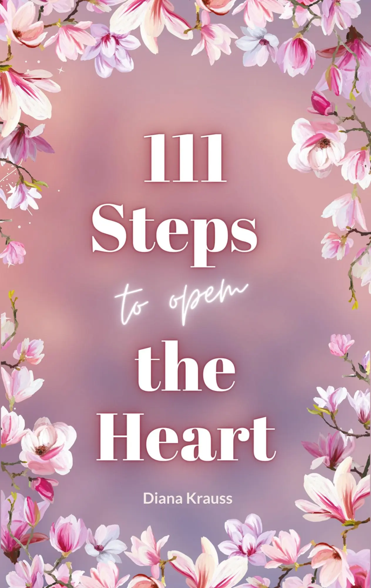 Cover: 9783757829933 | 111 Steps to open the Heart | Diana Krauss | Taschenbuch | 132 S.