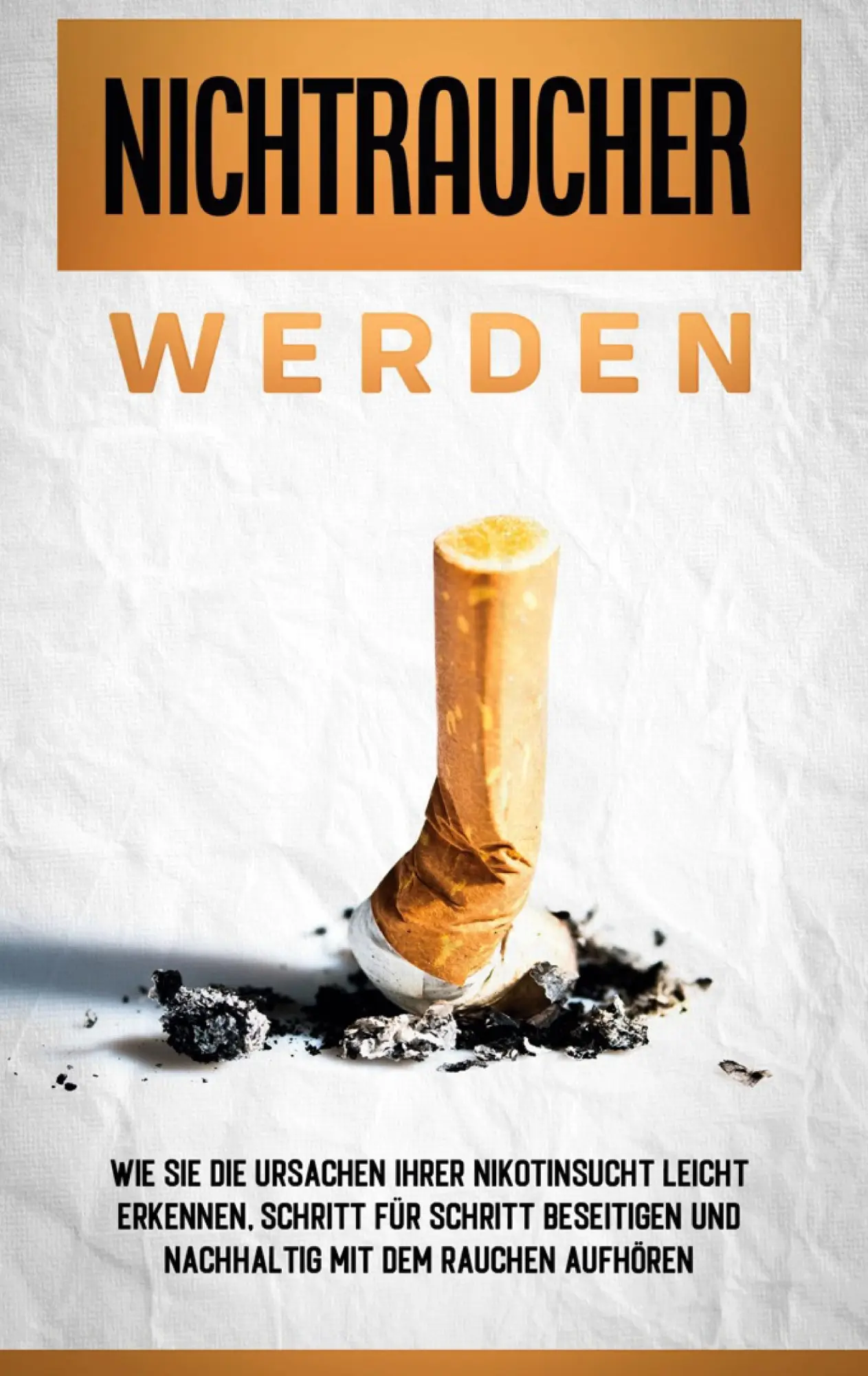 Cover: 9783752660234 | Nichtraucher werden: Wie Sie die Ursachen Ihrer Nikotinsucht leicht...