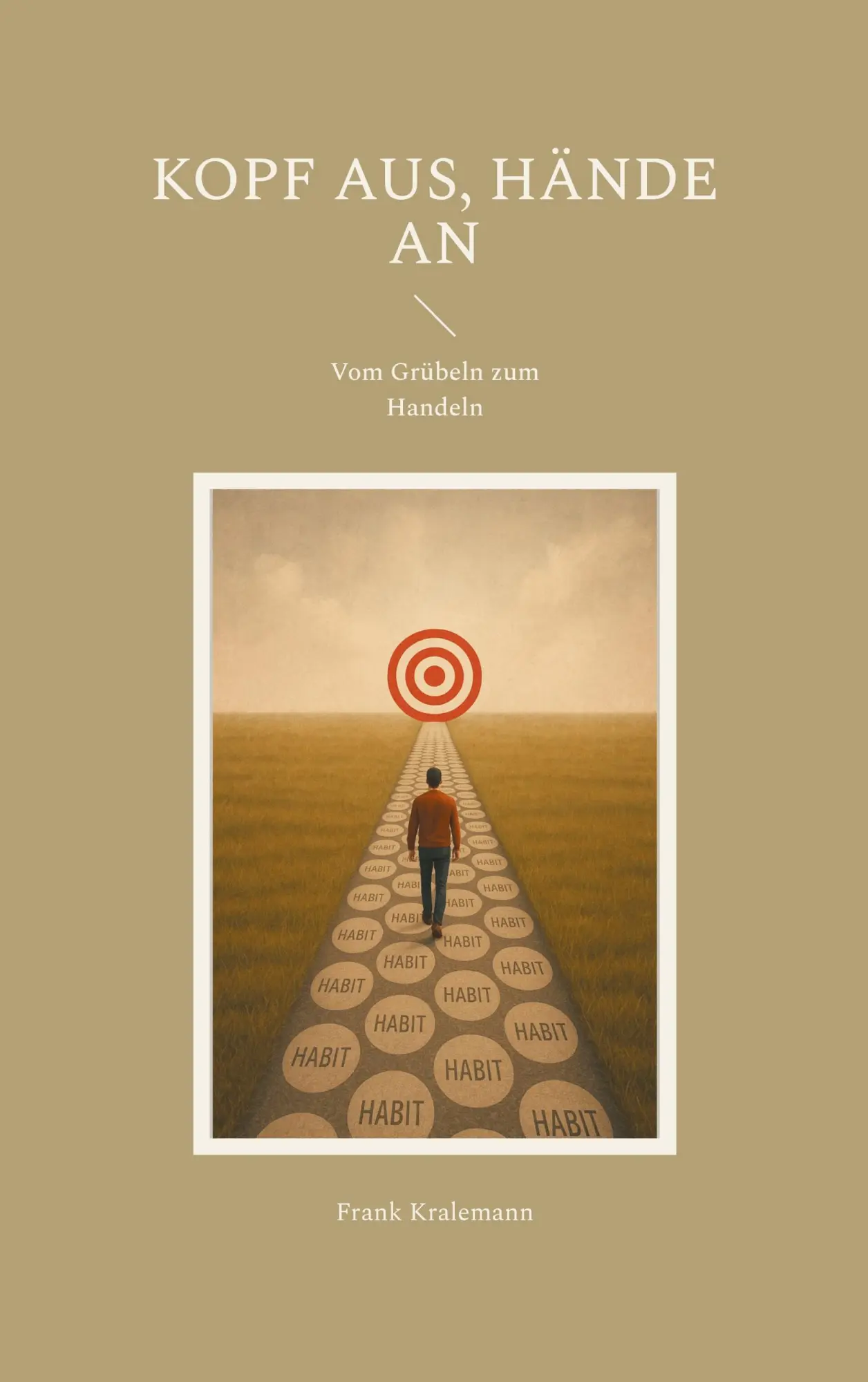 Cover: 9783769350234 | Kopf aus, Hände an | Vom Grübeln zum Handeln | Frank Kralemann | Buch