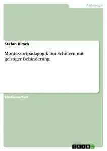 Cover: 9783640230334 | Montessoripädagogik bei Schülern mit geistiger Behinderung | Hirsch