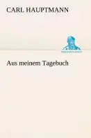Cover: 9783849530334 | Aus meinem Tagebuch | Carl Hauptmann | Taschenbuch | 168 S. | Deutsch