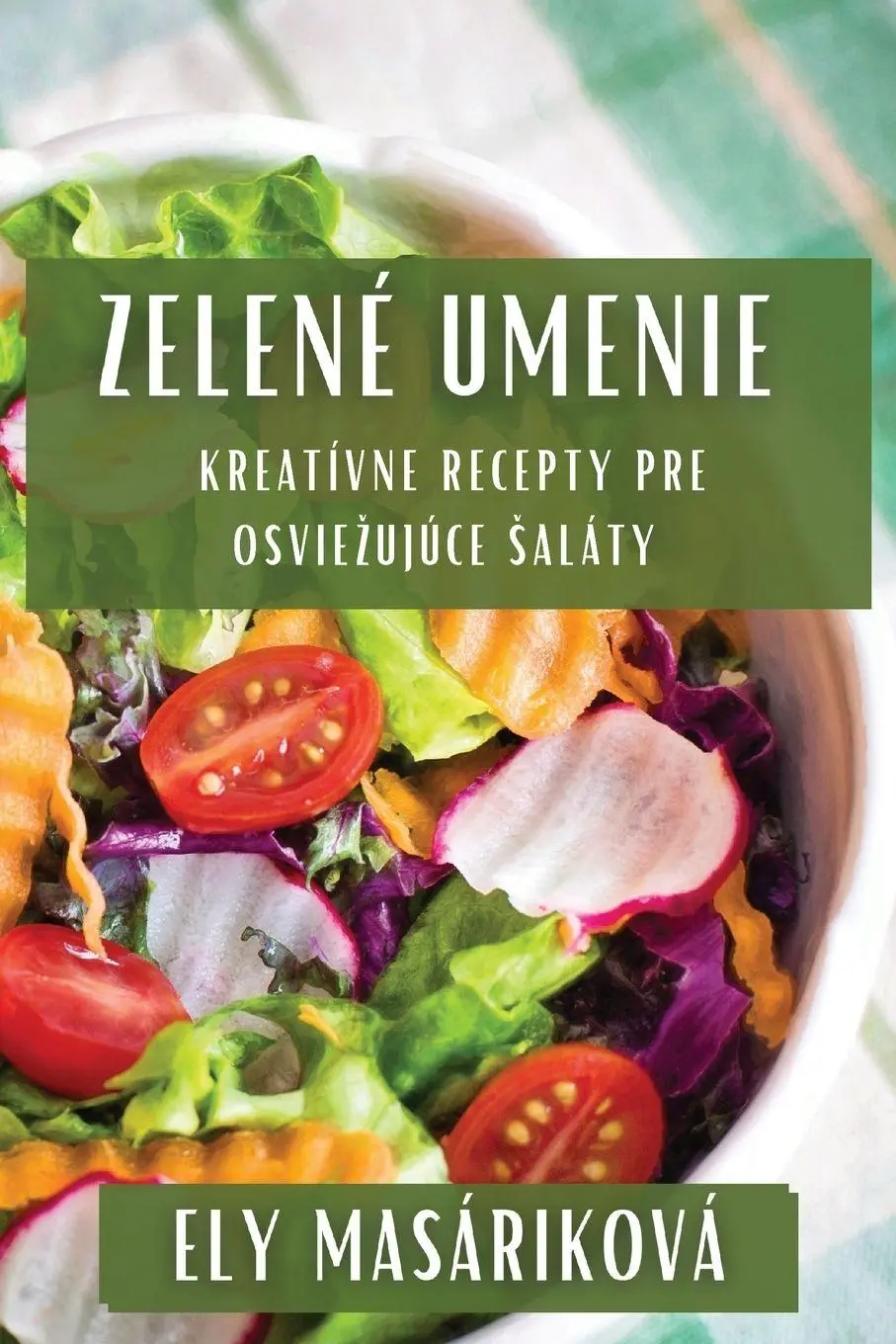 Cover: 9781835860434 | Zelené Umenie | Kreatívne Recepty Pre Osvie¿ujúce ¿aláty | Masáriková
