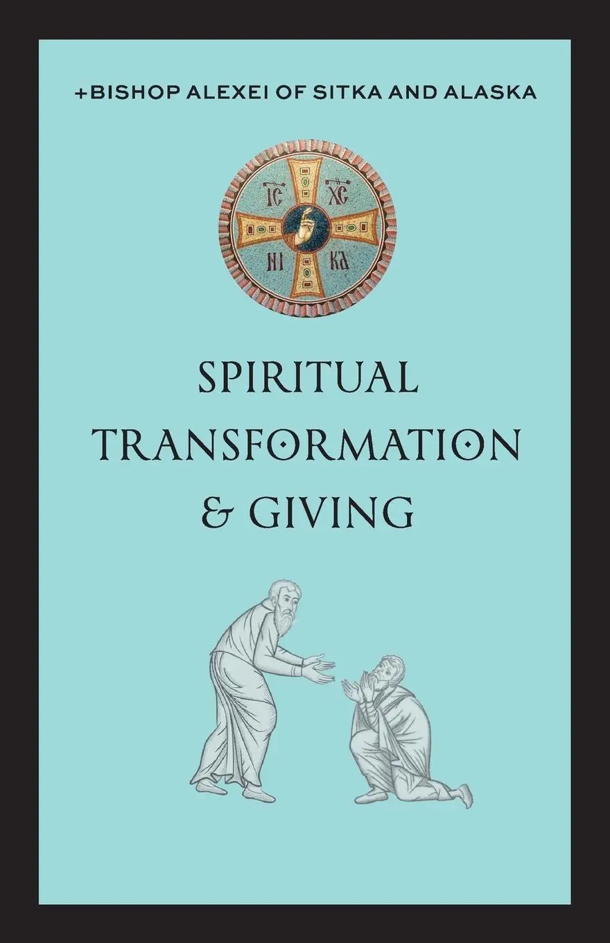Cover: 9781955890434 | Spiritual Transformation &amp; Giving | +Bishop Alexei of Sitka and Alaska