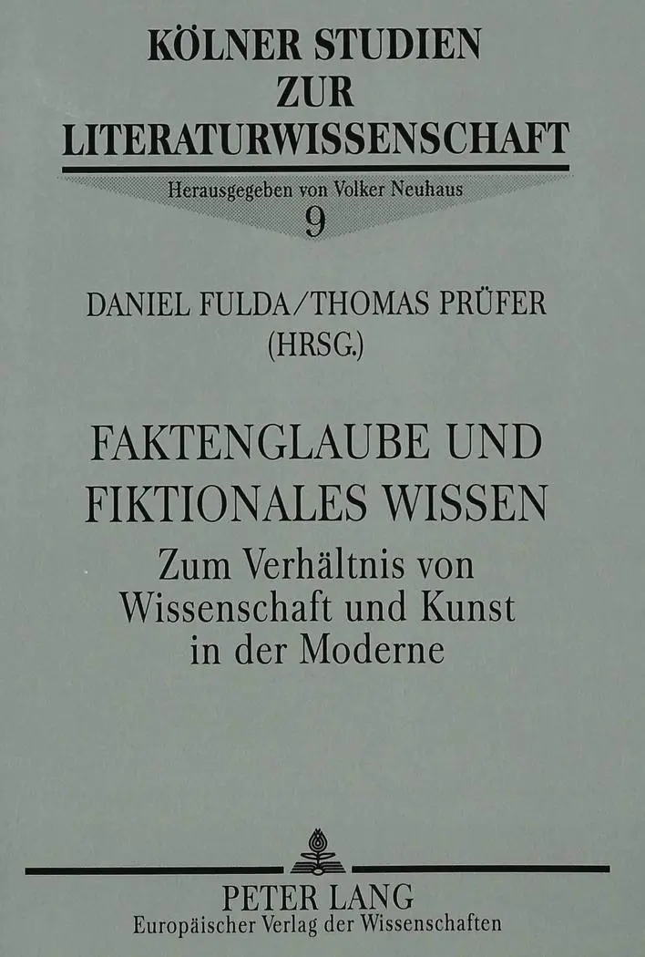Faktenglaube und fiktionales Wissen: Zum Verhältnis von Wissenschaft und Kunst in der Moderne (Kölner Studien zur Literaturwissenschaft)