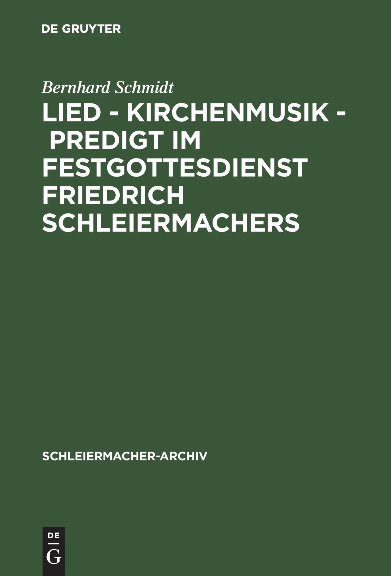 Lied - Kirchenmusik - Predigt im Festgottesdienst Friedrich Schleiermachers: Zur Rekonstruktion seiner liturgischen Praxis (Schleiermacher-Archiv, 20, Band 20)
