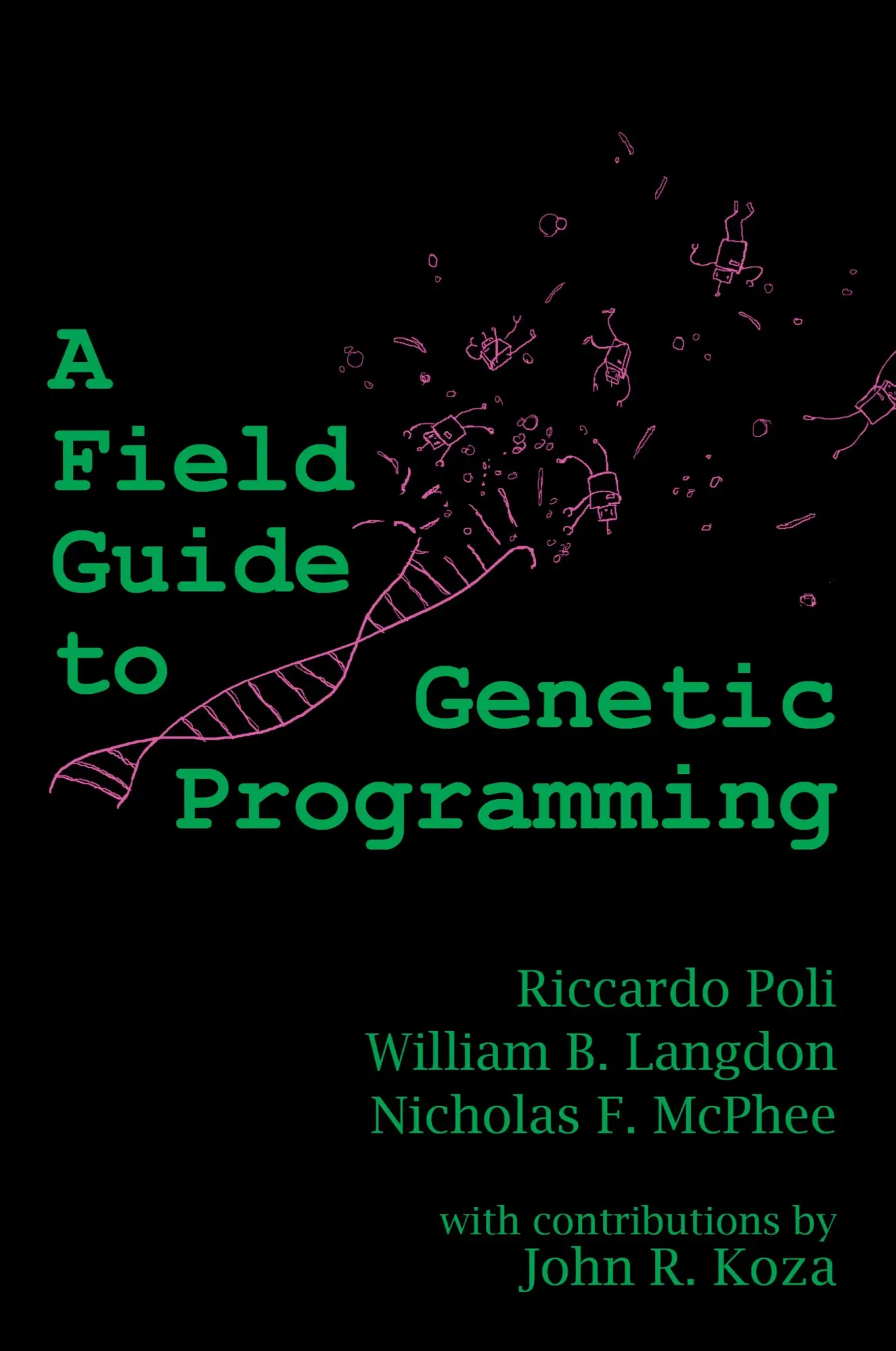 Cover: 9781409200734 | A Field Guide to Genetic Programming | Riccardo Poli (u. a.) | Buch Cover: 9781409200734 | A Field Guide to Genetic Programming | Riccardo Poli (u. a.) | Buch