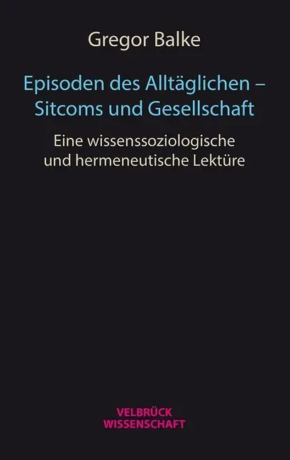 Cover: 9783958320734 | Episoden des Alltäglichen - Sitcoms und Gesellschaft | Gregor Balke