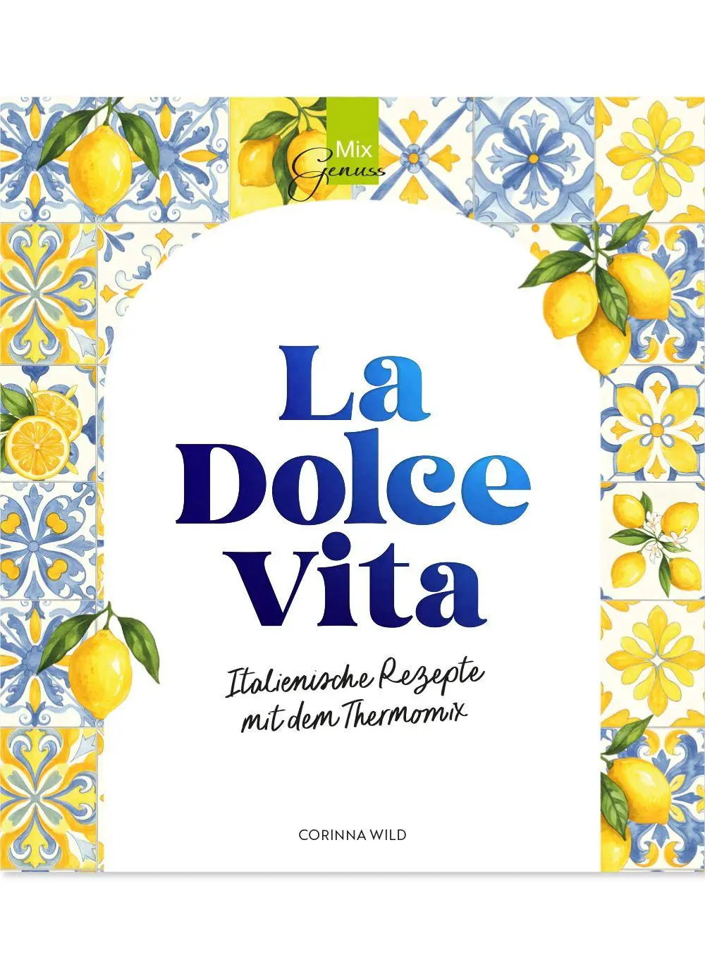 Cover: 9783961810734 | La Dolce Vita | Italienische Rezepte mit dem Thermomix | Corinna Wild
