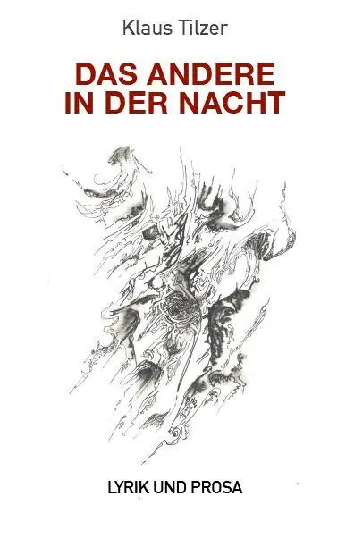 Cover: 9783991050834 | DAS ANDERE IN DER NACHT | Lyrik und Prosa | Klaus Tilzer | Taschenbuch