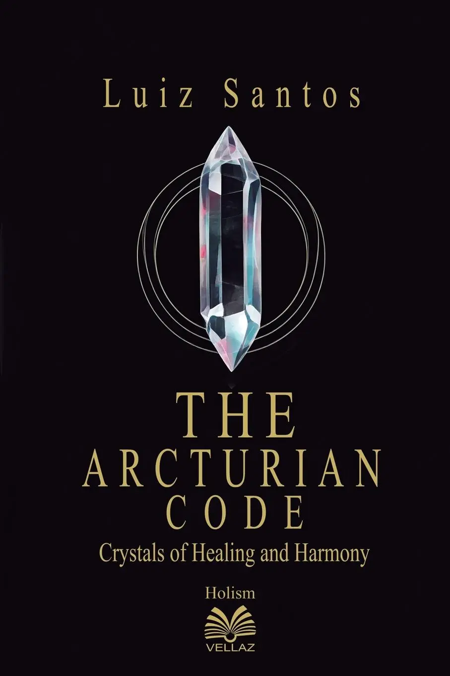 Cover: 9786500600834 | The Arcturian Code - Crystals of Healing and Harmony | Luiz Santos