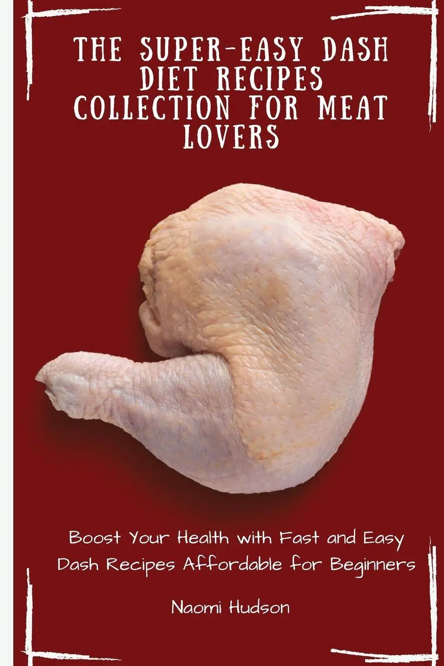 Cover: 9781802690934 | The Super-Easy Dash Diet Recipes Collection for Meat Lovers | Hudson