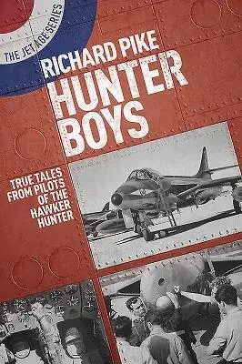 Cover: 9781911621034 | Hunter Boys | True Tales from Pilots of the Hawker Hunter | Pike