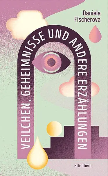 Cover: 9783961601134 | Veilchen, Geheimnisse | und andere Erzählungen | Daniela Fischerová