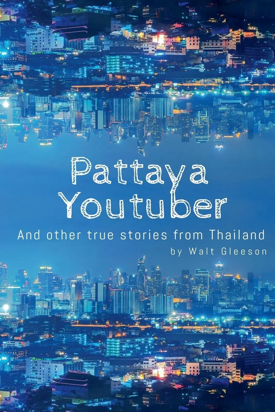 Cover: 9798224151134 | Pattaya Youtuber | And other true stories from Thailand | Walt Gleeson