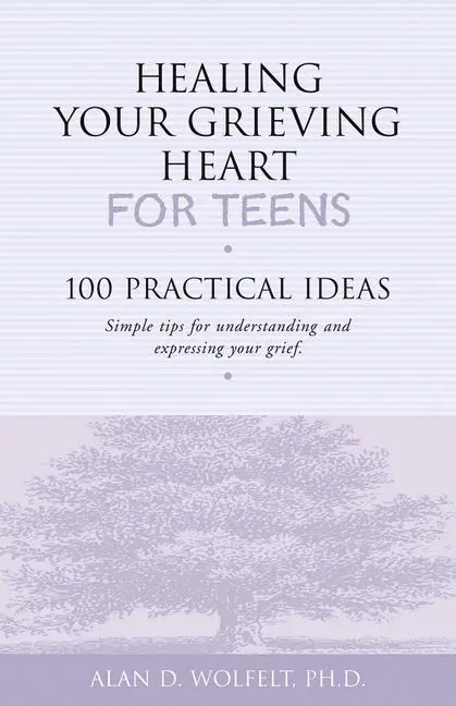 Cover: 9781879651234 | Healing Your Grieving Heart for Teens | 100 Practical Ideas | Wolfelt
