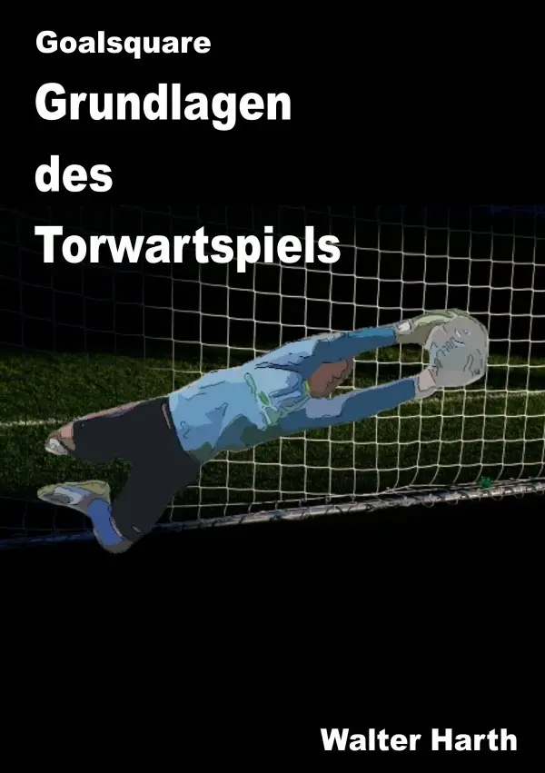 Cover: 9783737571234 | Goalsquare - Grundlagen des Torwartspiels | Walter Harth | Taschenbuch