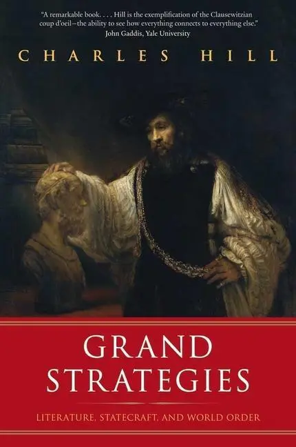 Cover: 9780300171334 | Grand Strategies | Literature, Statecraft, and World Order | Hill