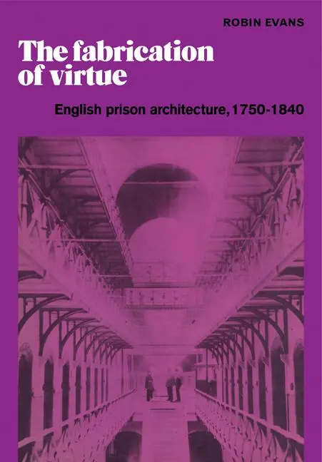 Cover: 9780521181334 | The Fabrication of Virtue | English Prison Architecture, 1750 1840