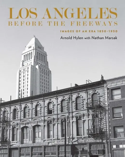 Cover: 9781626401334 | Los Angeles Before the Freeways | Images of an Era 1850-1950 | Hylen