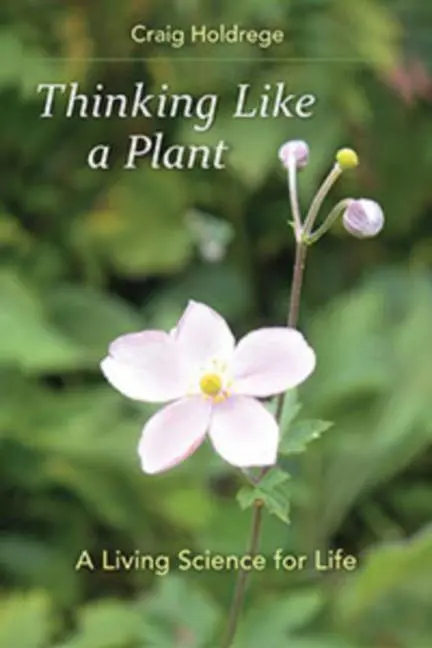 Cover: 9781584201434 | Thinking Like a Plant | A Living Science for Life | Craig Holdrege