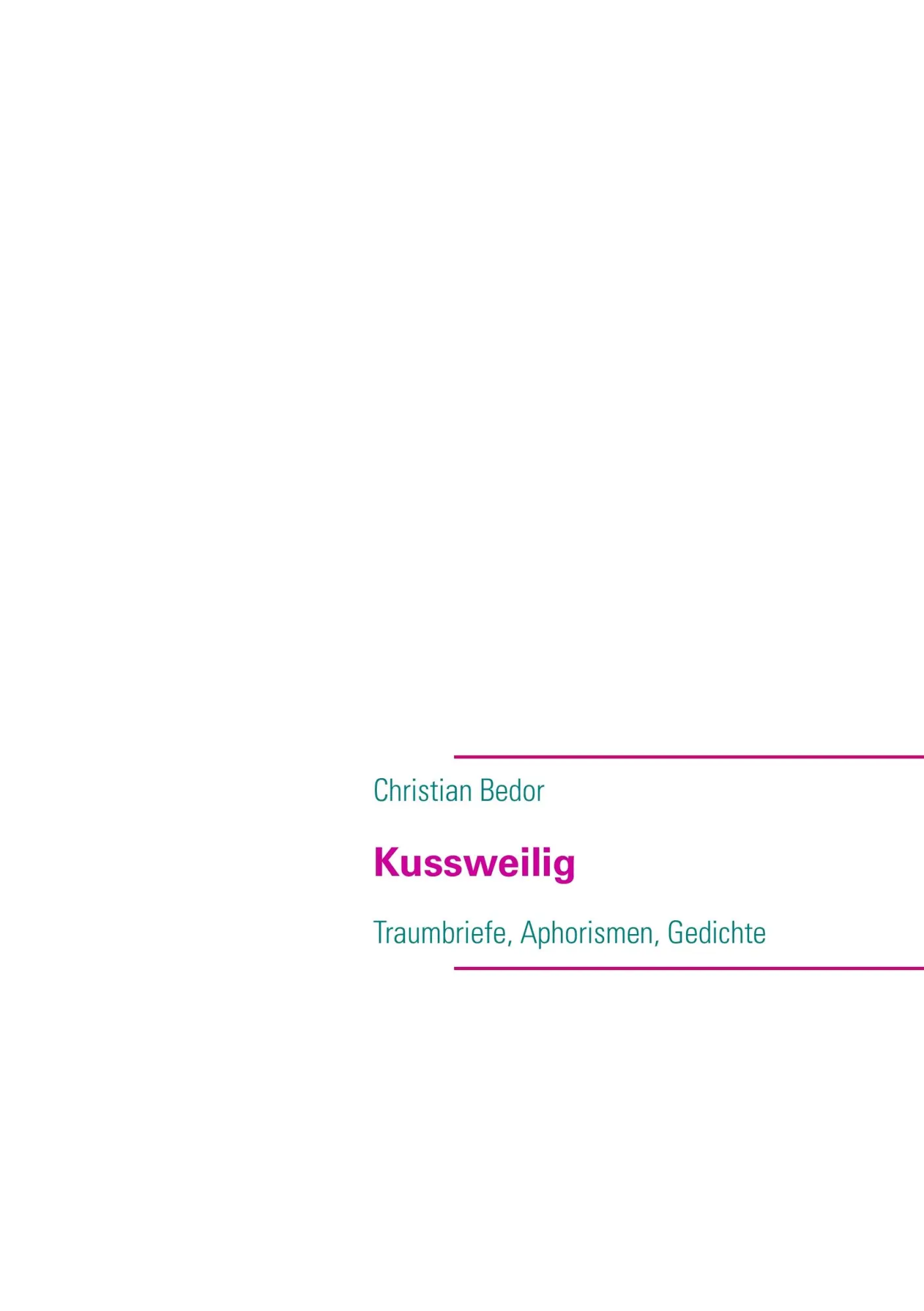 Cover: 9783839141434 | Kussweilig | Traumbriefe, Aphorismen, Gedichte | Christian Bedor