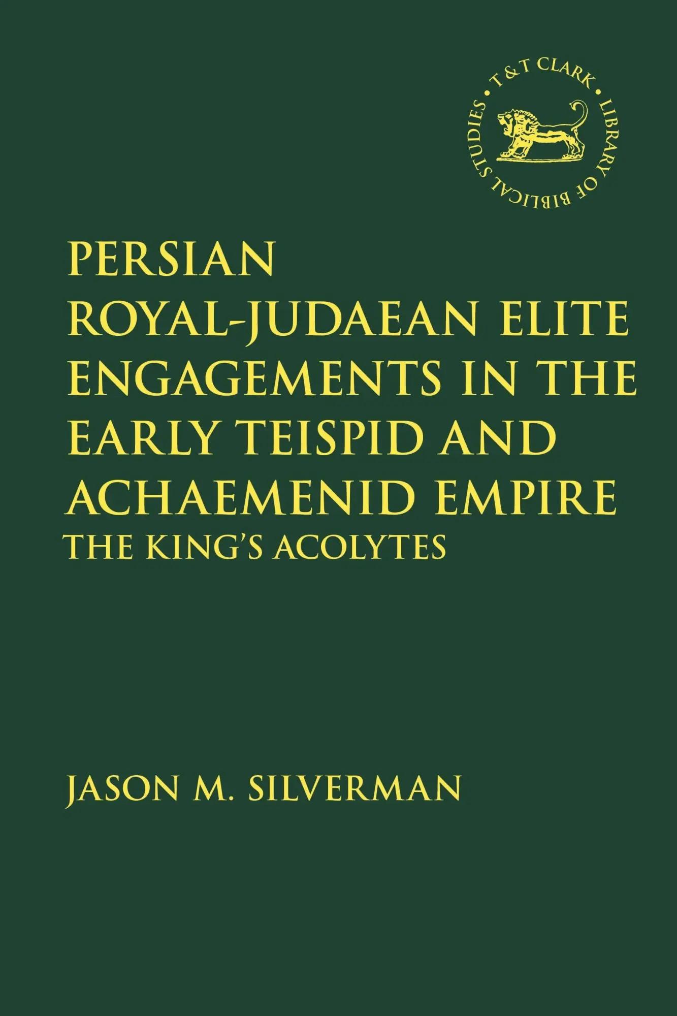 Cover: 9780567701534 | Persian Royal-Judaean Elite Engagements in the Early Teispid and...