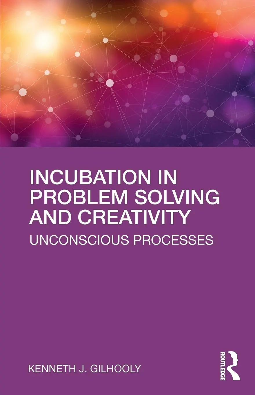 Cover: 9781138551534 | Incubation in Problem Solving and Creativity | Unconscious Processes