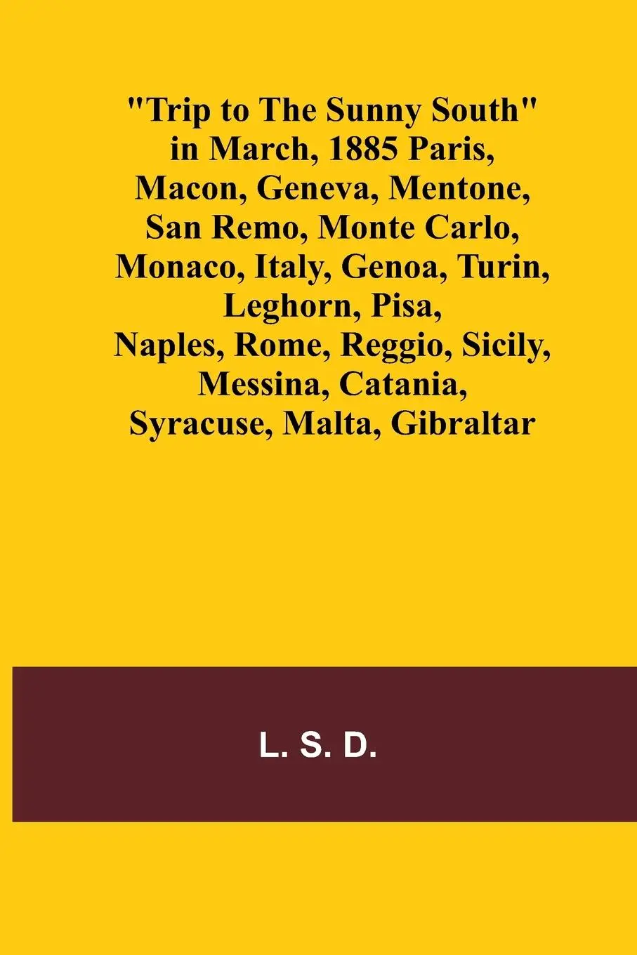 Cover: 9789362091734 | Trip to the Sunny South in March, 1885 Paris, Macon, Geneva,...