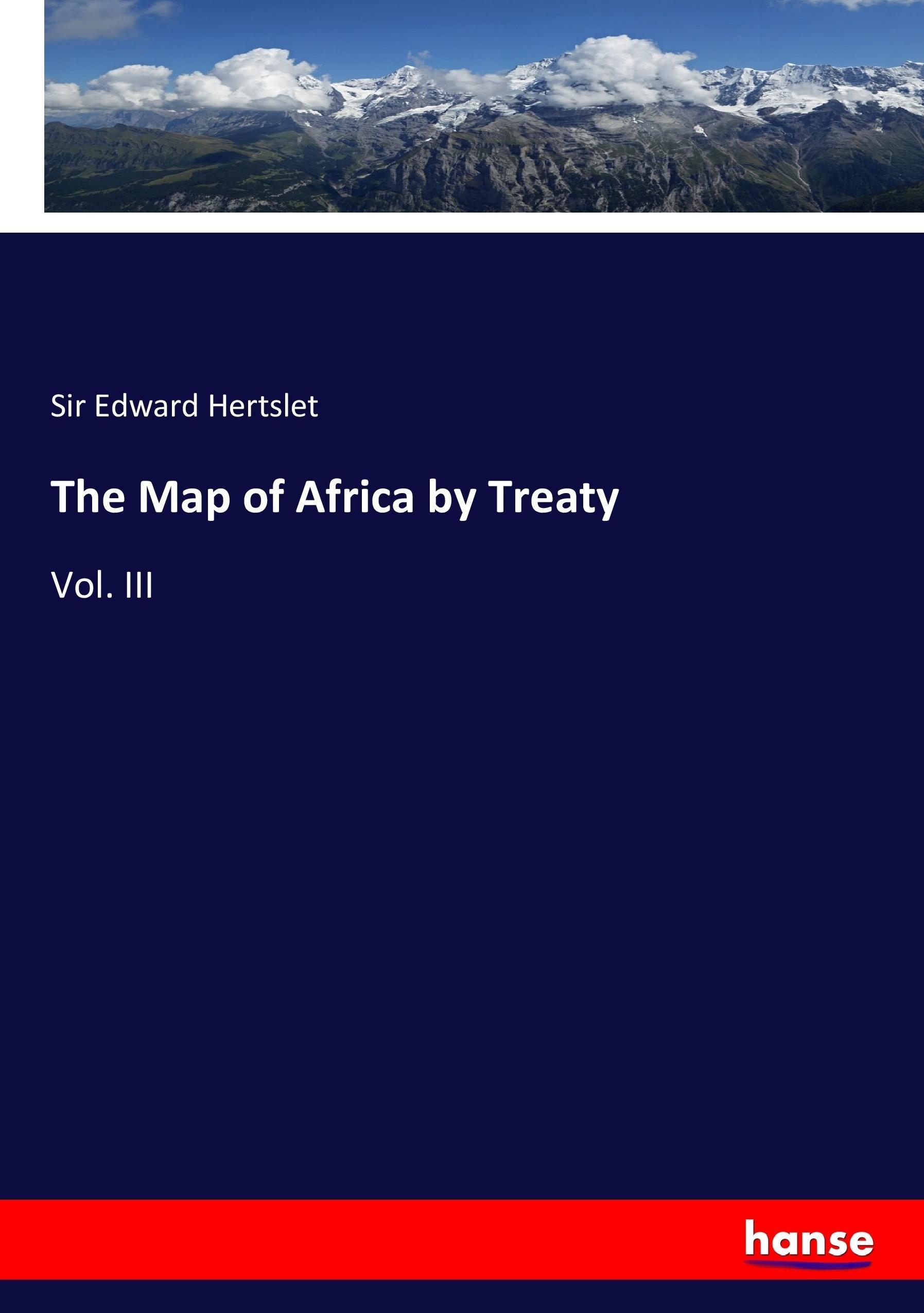 The Map of Africa by Treaty | Vol. III | Edward Hertslet | Taschenbuch | Paperback | 240 S. | Englisch | 2017 | hansebooks | EAN 9783744751834 - Hertslet, Edward