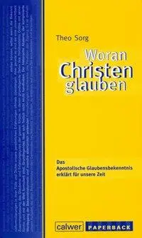 Cover: 9783766841834 | Woran Christen glauben | Theo Sorg | Taschenbuch | CLXXIII | Deutsch