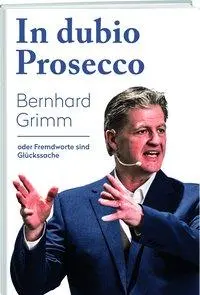 Cover: 9783038181934 | In dubio Prosecco | oder Fremdwörter sind Glückssache | Bernhard Grimm