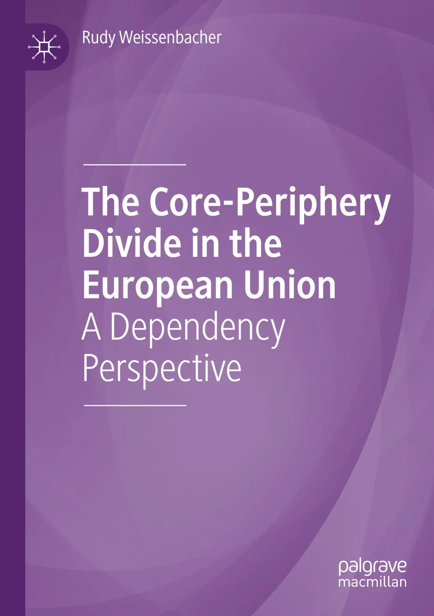 Cover: 9783030282134 | The Core-Periphery Divide in the European Union | Rudy Weissenbacher