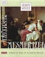 Cover: 9780226902234 | Winter, A: Mesmerized - Powers of Mind in Victorian Britain | Winter