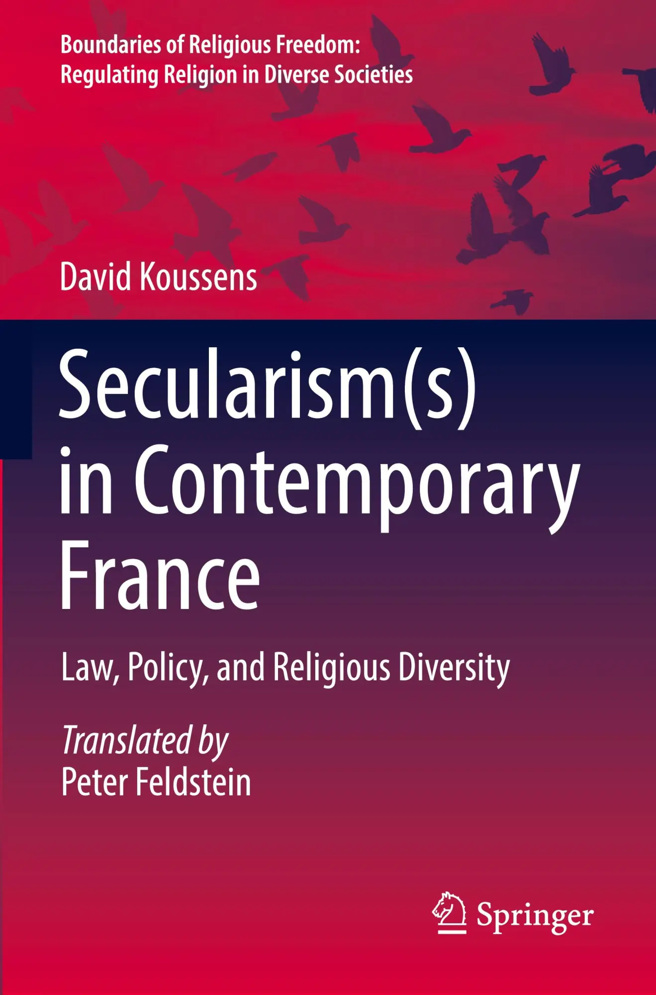 Secularism(s) in Contemporary France: Law, Policy, and Religious Diversity (Boundaries of Religious Freedom: Regulating Religion in Diverse Societies)