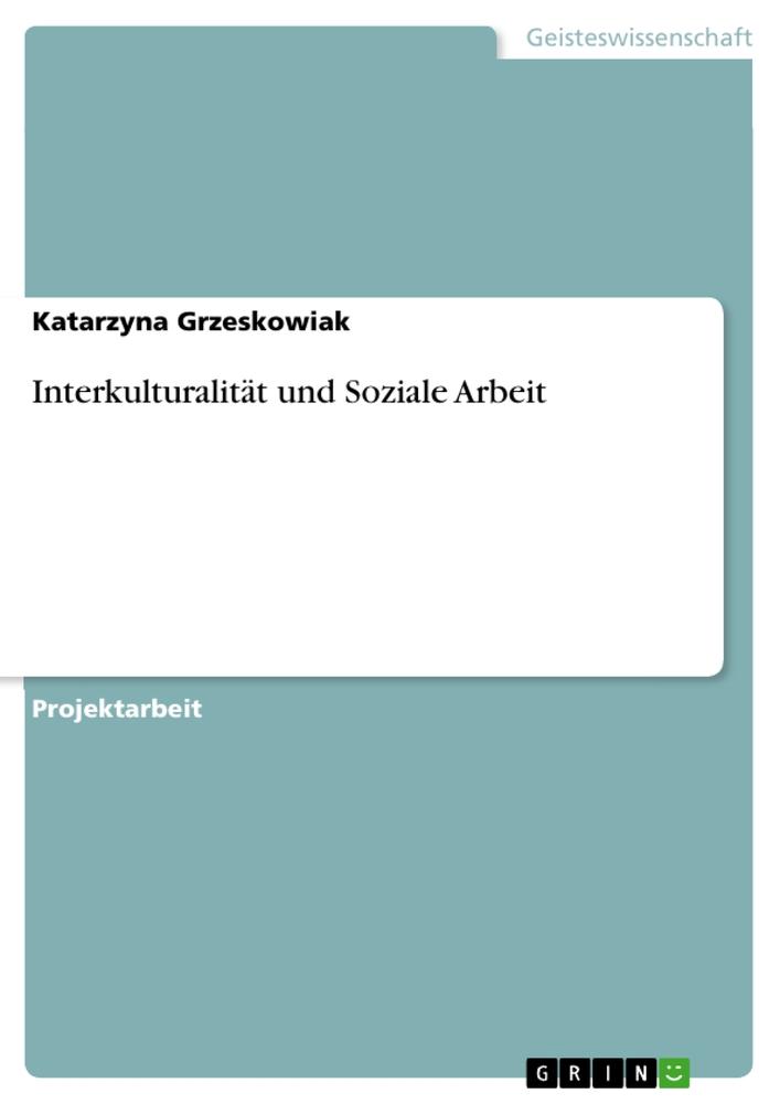 Interkulturalität und Soziale Arbeit | Katarzyna Grzeskowiak | Taschenbuch | Booklet | 20 S. | Deutsch | 2009 | GRIN Verlag | EAN 9783640272334 - Grzeskowiak, Katarzyna