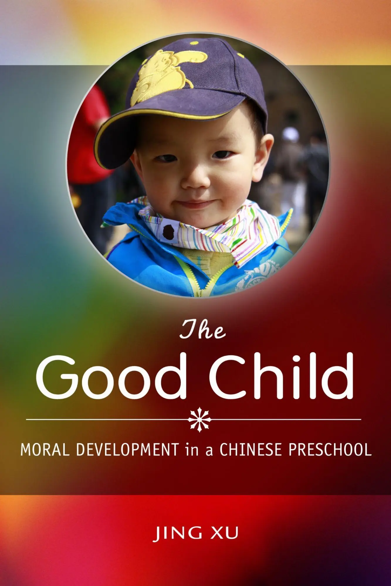 Cover: 9781503602434 | The Good Child | Moral Development in a Chinese Preschool | Jing Xu