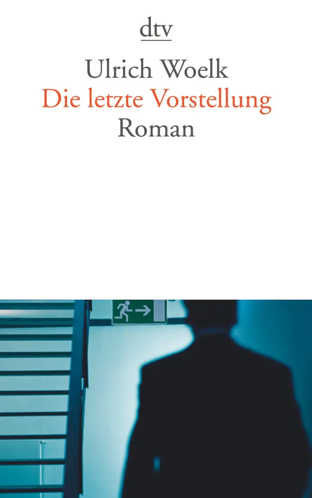 Cover: 9783423132534 | Die letzte Vorstellung | Roman | Ulrich Woelk | Taschenbuch | Deutsch