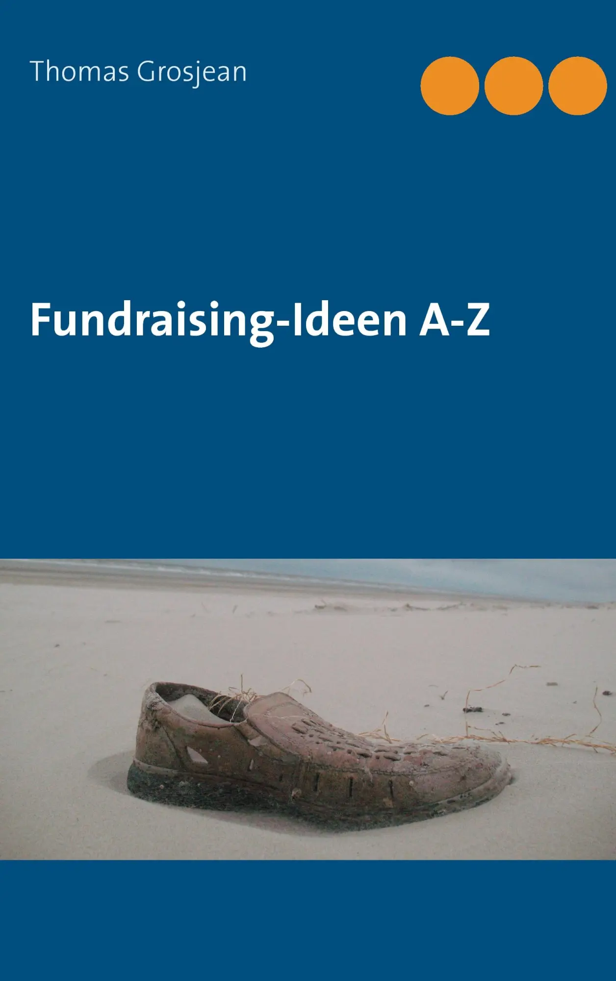 Cover: 9783839102534 | Fundraising-Ideen A-Z | Thomas Grosjean | Taschenbuch | 280 S. | 2016