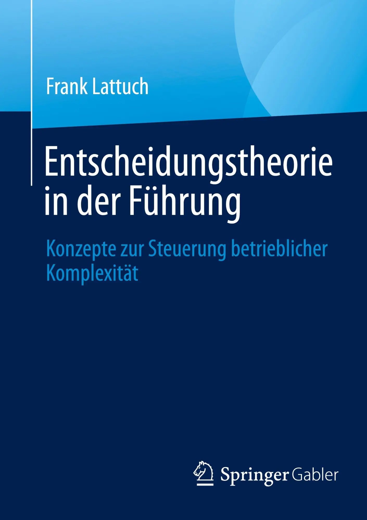Cover: 9783658472634 | Entscheidungstheorie in der Führung | Frank Lattuch | Taschenbuch