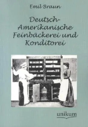 Cover: 9783845722634 | Deutsch-Amerikanische Feinbäckerei und Konditorei | Emil Braun | Buch