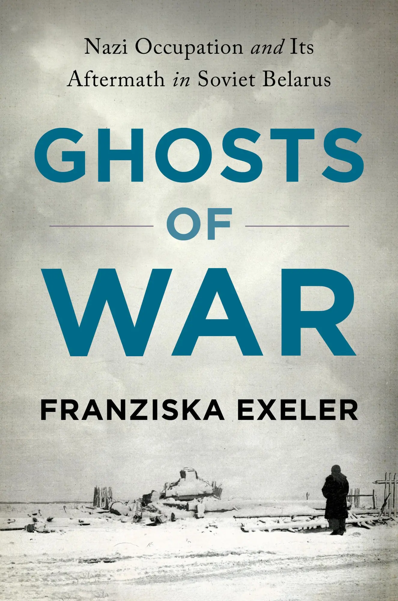 Cover: 9781501762734 | Ghosts of War | Nazi Occupation and Its Aftermath in Soviet Belarus