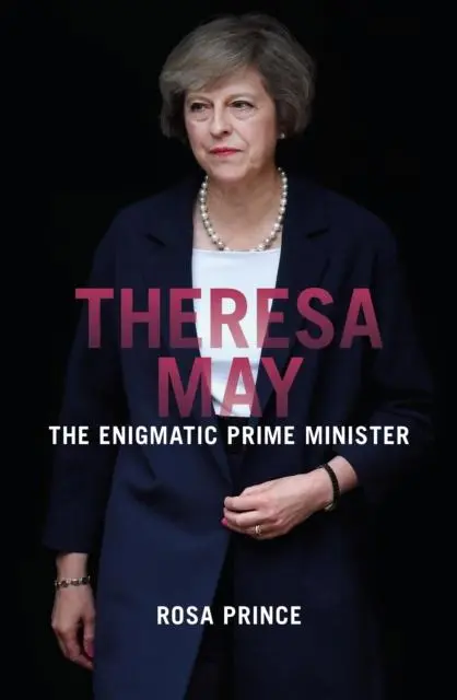 Cover: 9781785902734 | Theresa May | The Enigmatic Prime Minister | Rosa Prince | Taschenbuch