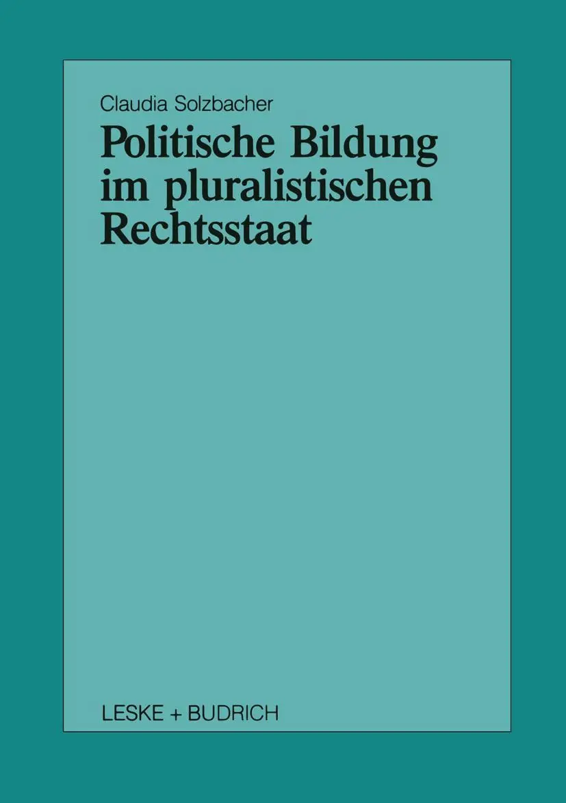 Politische Bildung im pluralistischen Rechtsstaat (Schriften zur Politischen Didaktik, 23, Band 23)