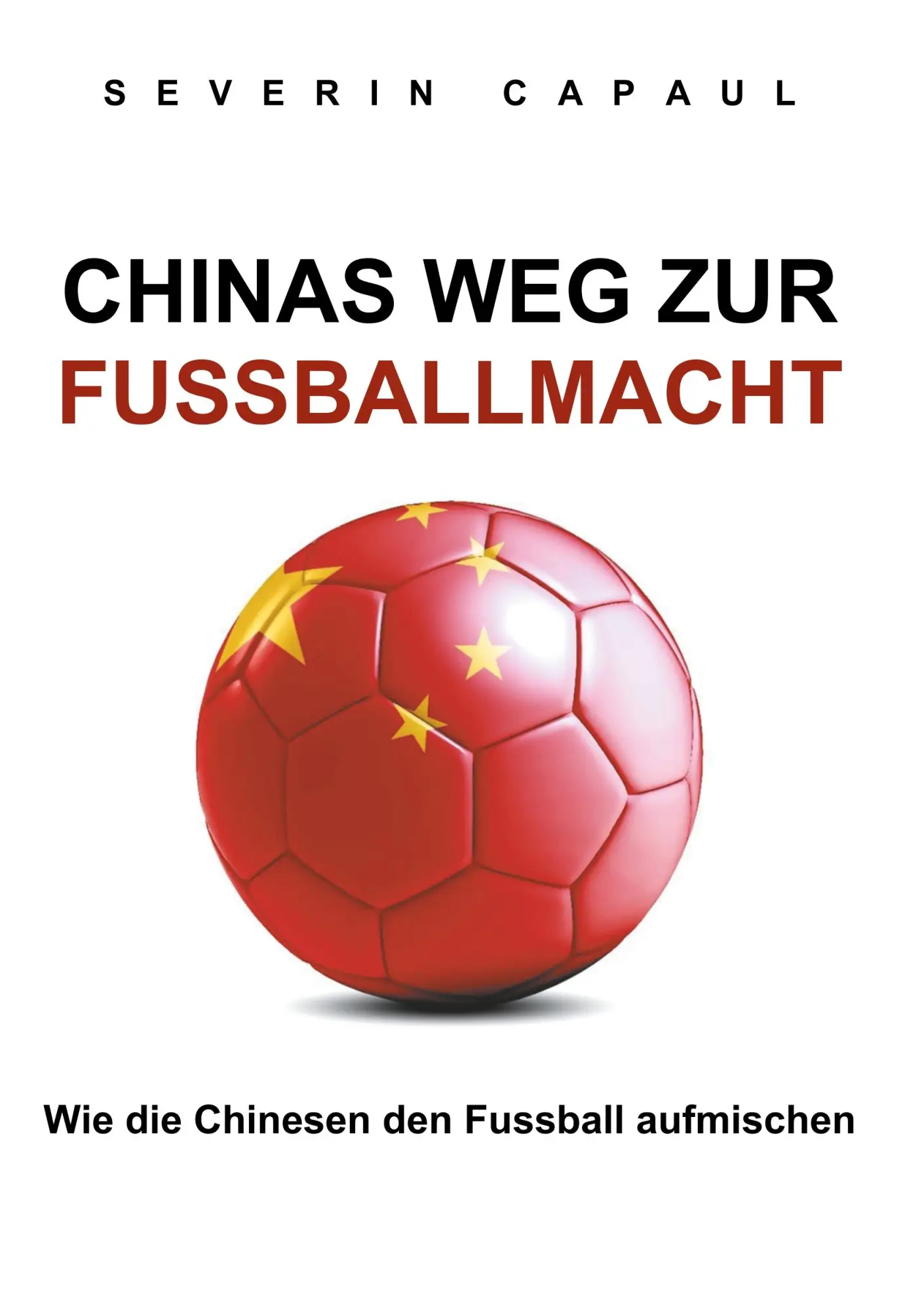 Cover: 9783749452934 | Chinas Weg zur Fussballmacht | Severin Capaul | Taschenbuch | 132 S.