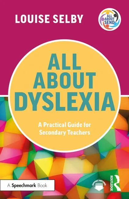 Cover: 9781032513034 | All About Dyslexia: A Practical Guide for Secondary Teachers | Selby