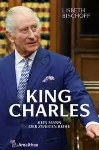 Cover: 9783990503034 | King Charles | Kein Mann der zweiten Reihe | Lisbeth Bischoff | Buch