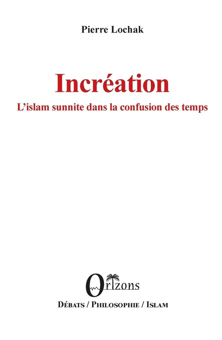Incréation L'islam sunnite dans la confusion des temps